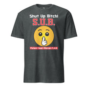 S.U.B. Shut Up Bitch!    Short-Sleeve Unisex T-Shirt